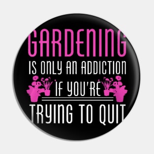 Gardening Addiction Pin