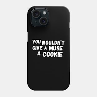 You Wouldn’t Give A Mouse A Cookie Phone Case