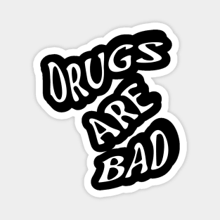 DRUGS ARE BAD Magnet