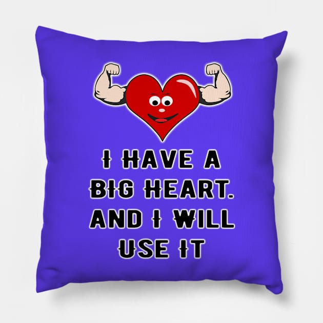 I HAVE A BIG HEART Pillow by santusms