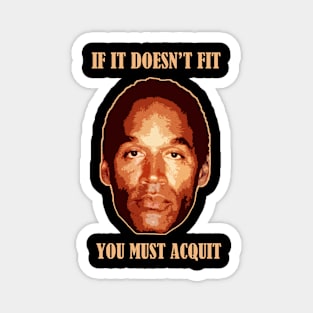 Oj Simpson - If It Doesn't Fit You Must Acquit Magnet