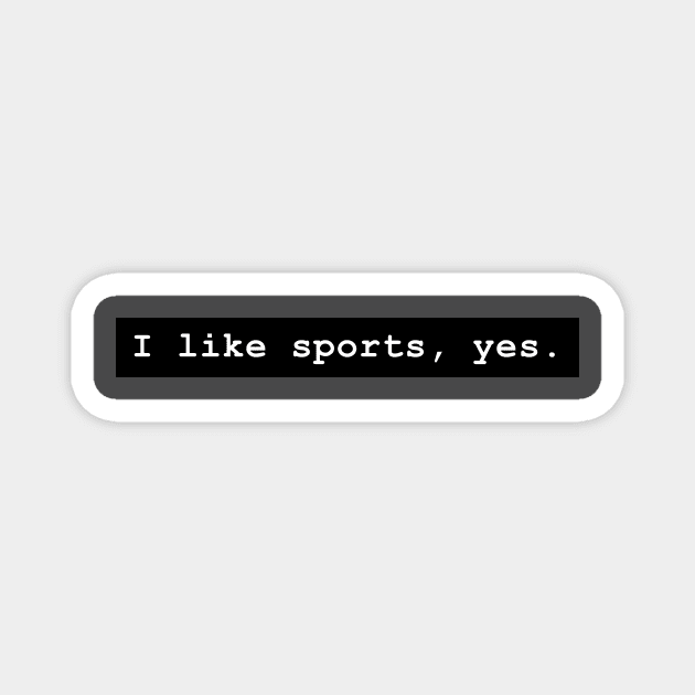 I like sports, yes Magnet by bassmus