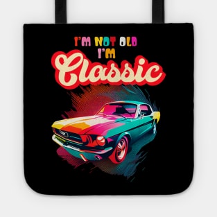 Im Not Old Im Classic An Old School Classic Car Lovers Tote