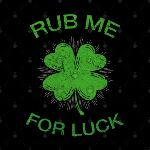 Rub Me For Luck St. Patrick's Day Funny by amitsurti