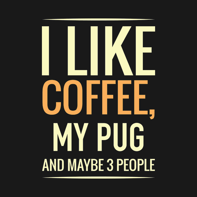 I like coffee, my PUG and maybe 3 people by GronstadStore