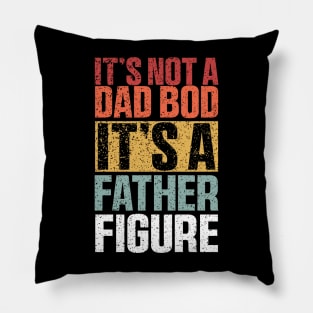 It's Not A Dad Bod It's A Father Figure Shirt, Funny Retro Vintage Pillow