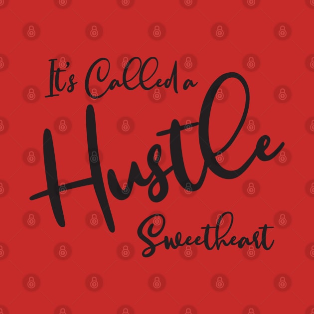 It's Called a Hustle by tinkermamadesigns