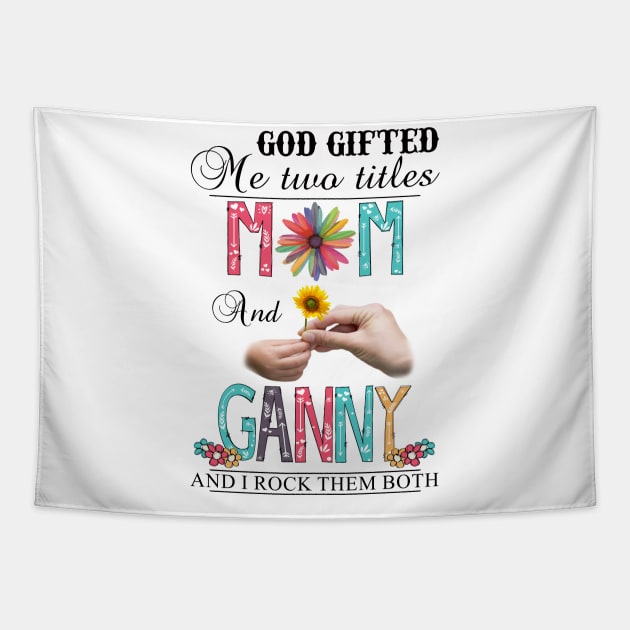 Vintage God Gifted Me Two Titles Mom And Ganny Wildflower Hands Sunflower Happy Mothers Day Tapestry by KIMIKA