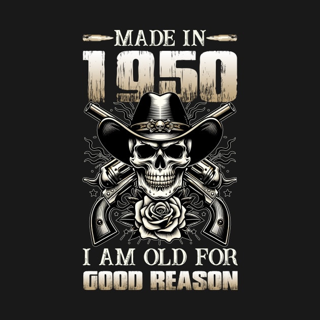 Made In 1950 I'm Old For Good Reason by D'porter
