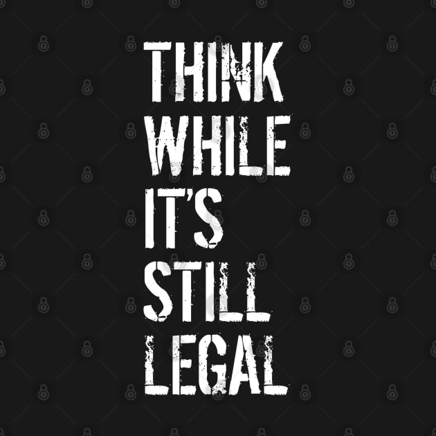 Think While Its Still Legal by ArtShare