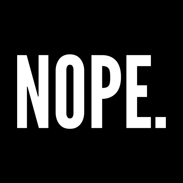 Nope by Motivational_Apparel