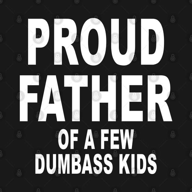 Funny Shirt for Dad Proud Father of a few Dumbass Kids by ZimBom Designer