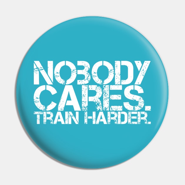 Nobody Cares. Train Harder. Pin by Live Together