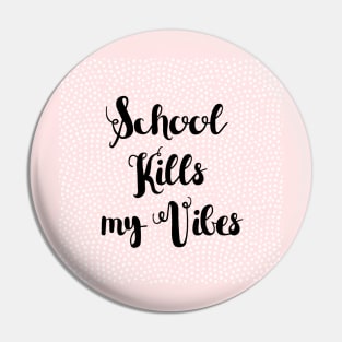 School kills my Vibes Pin