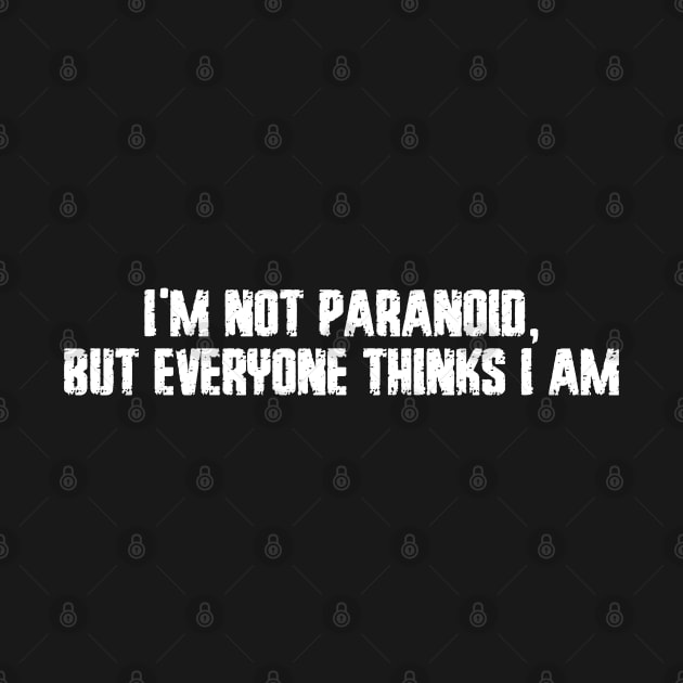 I'm not paranoid, but everyone thinks I am by Giggl'n Gopher