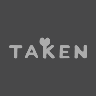 Taken love! T-Shirt