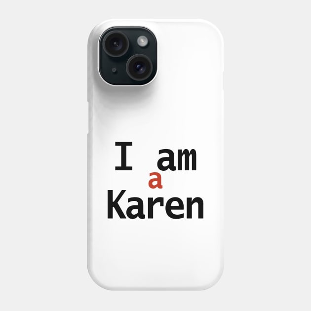 I am a Karen Typography Phone Case by ellenhenryart