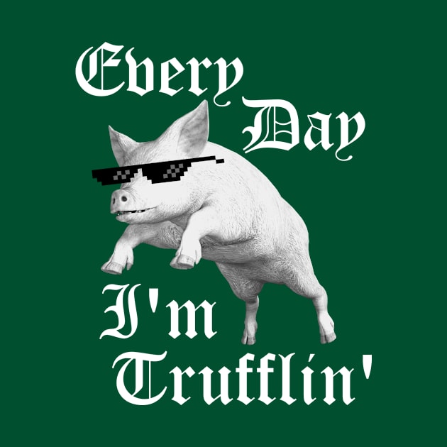 Every Day I'm Trufflin' by skinnerdesign