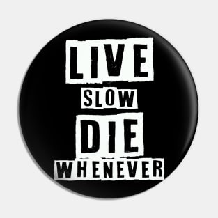 Live Slow Die Whenever Pin