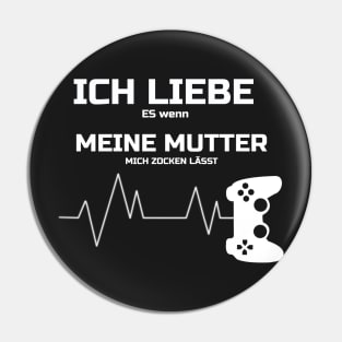 ich liebe es wenn meine mutter mich zocken lÄsst t shirt Pin