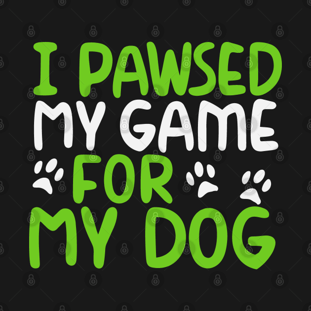 I Pawsed My Game For My Dog by pako-valor