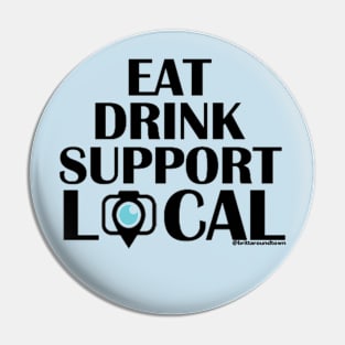 Eat Drink Support Local (Black Font) Pin