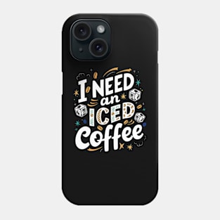 I Need an Iced Coffee Phone Case