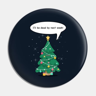 Christmas tree - I'll be dead by next week! Pin