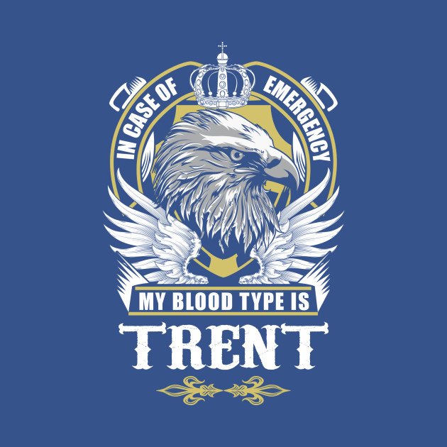 Disover Trent Name T Shirt - In Case Of Emergency My Blood Type Is Trent Gift Item - Trent - T-Shirt