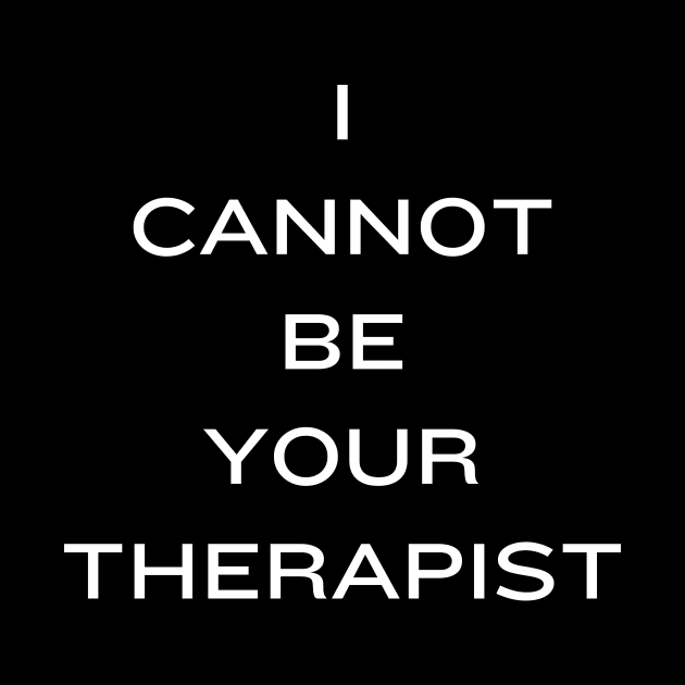 I Cannot Be Your Therapist by TalesfromtheFandom