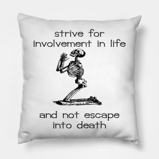 Strive For Involvement In Life Atheist Belief Quote Pillow