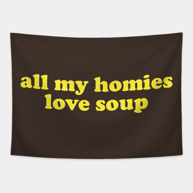 All My Homies Love Soup Shirt | Home Chef Gift Shirt | Noodle Soup Lover Shirt | Best Friend Gift Tapestry by Y2KSZN