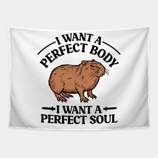 I Want a Perfect Body I Want a Perfect Soul Funny Capybara Meme Tapestry
