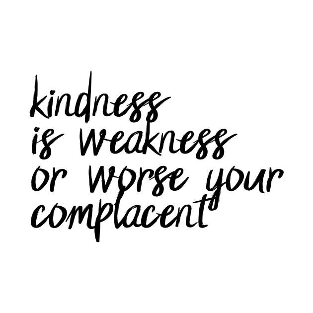 Kindness is weakness or worse your complacent - Halsey - Nightmare by tziggles