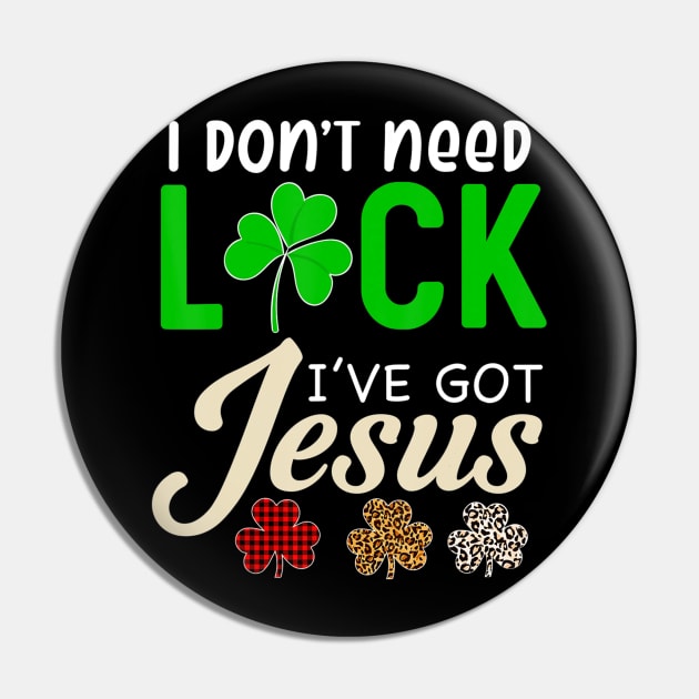 I Don't Need Luck I have Jesus Gift Saint Patrick's Day Fun Pin by HaroldKeller