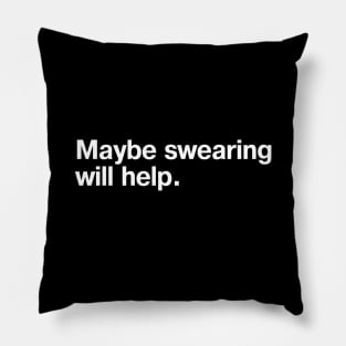 Maybe swearing will help. Pillow