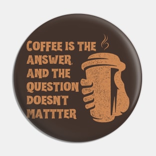 Coffee is the answer Pin