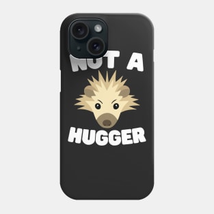 Not A Hugger Phone Case