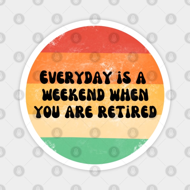 Everyday is a weekend when you are retired black text on a striped background Magnet by Nyrrra