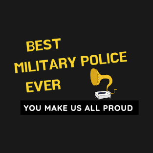 Best Military Police Ever  - You Make Us All Proud T-Shirt