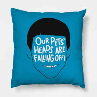 Our Pets' Heads Are Falling Off - Dumb and Dumber Quote Pillow