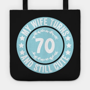 My Wife Turns 70 And Still Cute Funny birthday quote Tote