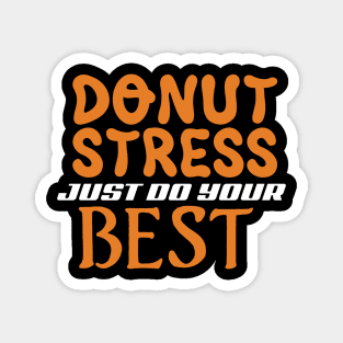 Donut Stress. Just Do Your Best. Magnet