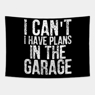 I Can't I Have Plans In The Garage Gift Idea Tapestry