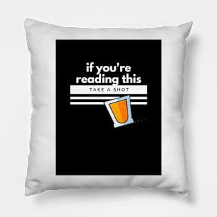 If you're reading this, take a shot Pillow