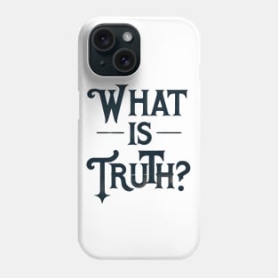 What Is Truth? Phone Case