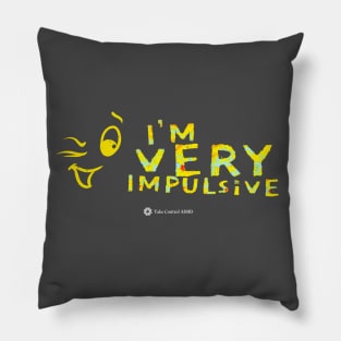 I'm VERY (ADHD) Impulsive! (Light on dark) Pillow