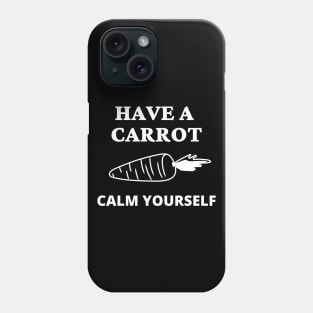 Have A Carrot Calm Yourself Phone Case