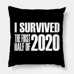 I Survived The First Half Of 2020 Pillow