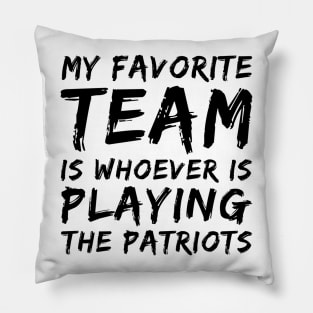My Favorite Team is whoever is playing the Patriots! Pillow